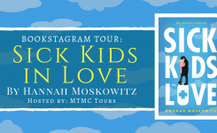 Bookstagram Tour Sign-Ups: Sick Kids in Love by Hannah Moskowitz!