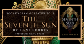 Bookstagram & Creative Tour Sign-Ups: The Seventh Sun by Lani Forbes! (CLOSED)