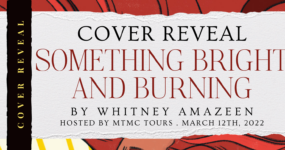 Cover Reveal Sign Ups: Something Bright and Burning by Whitney Amazeen **NOW CLOSED**