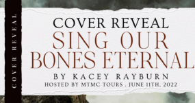 Cover Reveal Sign Ups: Sing Our Bones Eternal by Kacey Rayburn **NOW CLOSED**