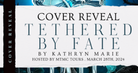 Cover Reveal Sign Ups: Tethered by Fate by Kathryn Marie [ ** NOW CLOSED ** ]
