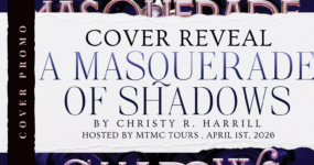 Cover Reveal Sign Ups: A Masquerade of Shadows by Christy R. Harrill [ ** NOW CLOSED ** ]