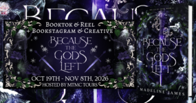Bookstagram & Creative + BookTok Tour Sign Ups: Because the Gods Left by Madeline James